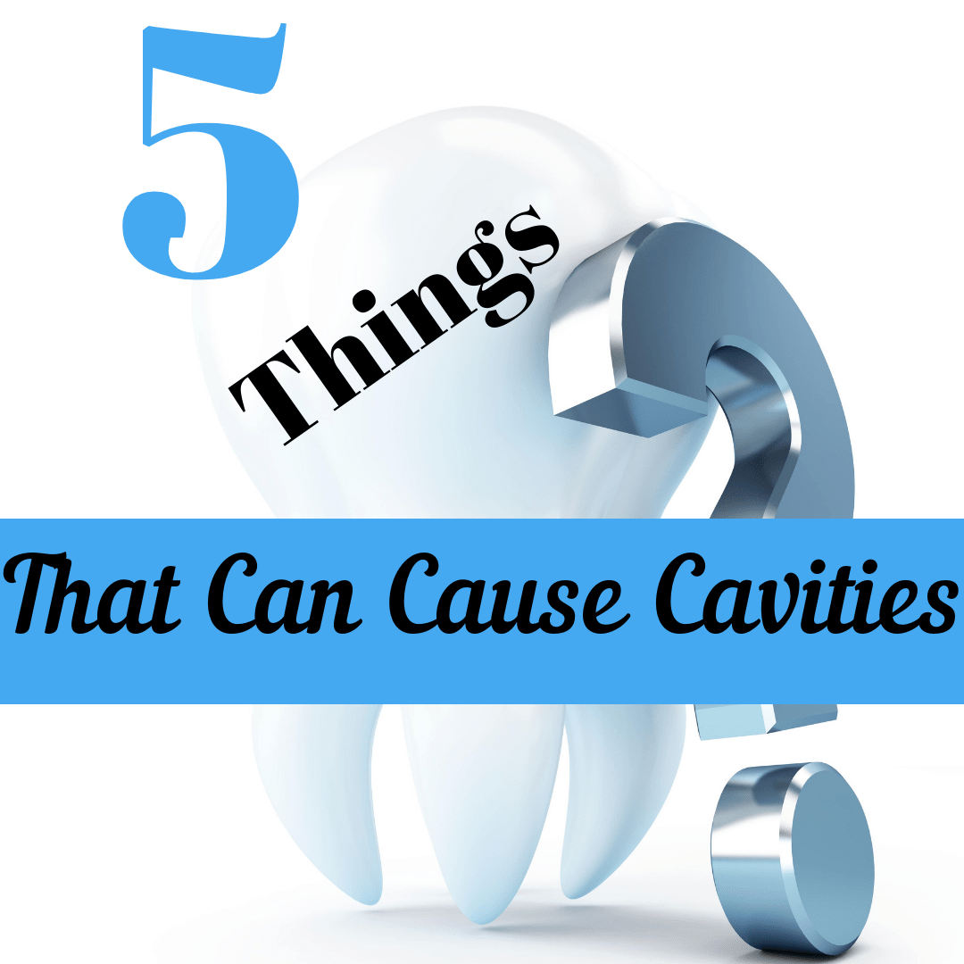 5 Things That Cause Cavities